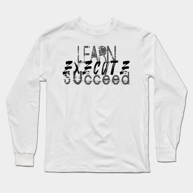 Learn Execute Succeed Long Sleeve T-Shirt by TLCreate